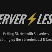 Setting Up The Serverless CLI And Credentials