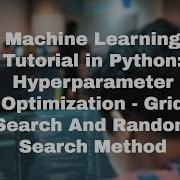 Machine Learning Tutorial In Python Hyperparameter Optimization Grid Search Random Search