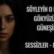 Sessizler Söyleyin O Benim Gökyüzüm Güneşim Sessizler Divane