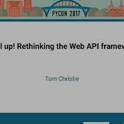 Tom Christie Level Up Rethinking The Web API Framework PyCon 2017
