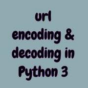 Url Encoding And Decoding In Python 3