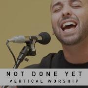 VERTICAL WORSHIP Not Done Yet Song Session