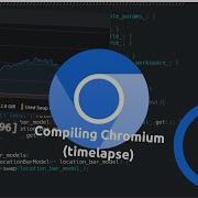 Compiling Chromium Open Source Chrome Timelapse