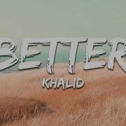 Khalid Better Lyrics