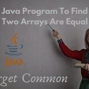 1 Java Program To Check Equality Of Two Arrays