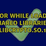 Ubuntu Error While Loading Shared Libraries Libcrypto So 1