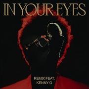 The Weeknd In Your Eyes Remix Audio Ft Kenny G