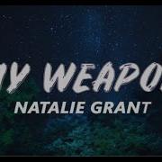 My Weapon Natalie Grant Lyrics