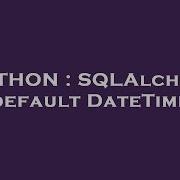 PYTHON SQLAlchemy Default DateTime
