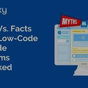 Summary Video Myths Vs Facts About Low Code No Code Platforms Debunked