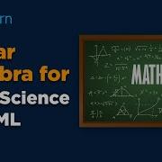 Linear Algebra For Data Science And Machine Learning Linear Algebra Tutorial Simplilearn