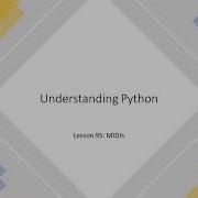 Understanding Python Lesson 95 MIDIs