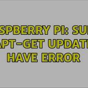 Raspberry Pi Sudo Apt Get Update Have Error