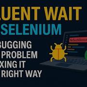 Fluent Wait In Selenium Debugging The Problem Fixing It The Right Way