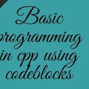 Basic Programming In Cpp Using Code Blocks Code Blocks Net Educator