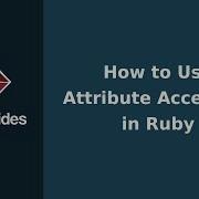 How To Use Attribute Accessors In Ruby