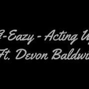 G Eazy Acting Up Ft Devon Baldwin Lyrics