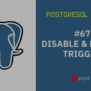 POSTGRESQL TUTORIAL 67 ENABLE DISABLE TRIGGER
