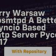 Barry Warsaw Aiosmtpd A Better Asyncio Based Smtp Server Pycon 2017
