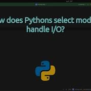 How Does Pythons Select Module Handle I O Python Hack Using Select Module For Non Blocking I O