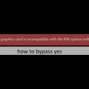 How To Bypass The System Graphics Card Being Incompatible With Rift System Hardware