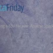 Load A CSV With Apache Spark DataFriday 1x01