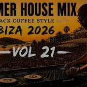 AFRO HOUSE 2026 Summer House Mix Deep Melodic Hypnotic Set Black Coffee Style Vol 21