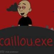 Caillou Exe Part 1