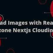 Upload Images With React Dropzone Nextjs Cloudinary