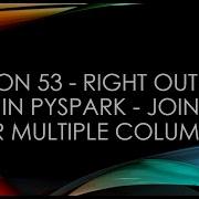 Session 53 Right Outer Join In PySpark Joining Over Multiple Columns