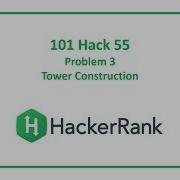 HackerRank 101 Hack 55 Problem 3 Tower Construction
