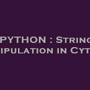 PYTHON String Manipulation In Cython