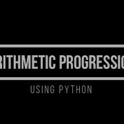 ARITHMETIC PROGRESSION SERIES USING PYTHON