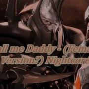 Call Me Daddy Female Version Nightcore