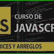 Curso De JavaScript 09 Matrices Y Arreglos