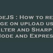 NodeJS How To Resize Image On Upload Using Multer And Sharp On Node And Express