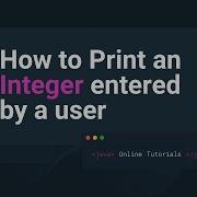 How To Print An Integer Entered By A User Java Examples