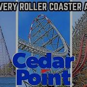 Every Roller Coaster At Cedar Point 2024 Edition