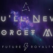 You Ll Never Forget Me Future Royalty Lyrics