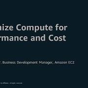 Optimize Compute For Performance And Cost AWS Online Tech Talks