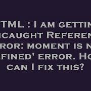 HTML I Am Getting Uncaught Reference Error Moment Is Not Defined Error How Can I Fix This