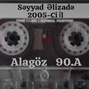 Səyyad Əlizadə 2005 Ci İl Alagöz 90 A