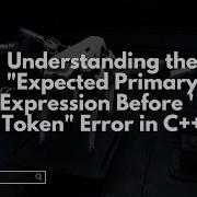 Understanding The Expected Primary Expression Before Token Error In C