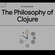 The Philosophy Of Clojure