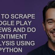 How To Scrape Google Play Reviews And Do Sentiment Analysis Using Python KevinHowTo