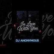 IN LOVE WITH YOU BY DJ ANONYMOUS