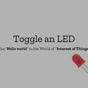 Hello World In IoT Toggle An LED