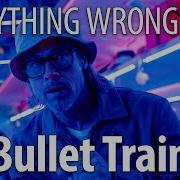 Everything Wrong With Bullet Train In 24 Minutes Or Less