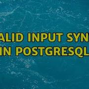 Invalid Input Syntax In PostgreSQL 2 Solutions