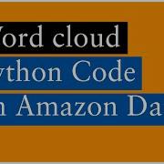 Word Cloud Python Code On Amazon Dataset Lesson 95 Machine Learning Learning Monkey